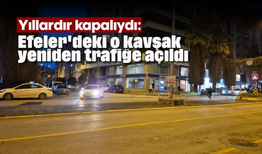 Yıllardır kapalıydı: Efeler'deki o kavşak yeniden trafiğe açıldı