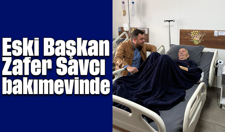 Eski Başkan Savcı bakımevinde