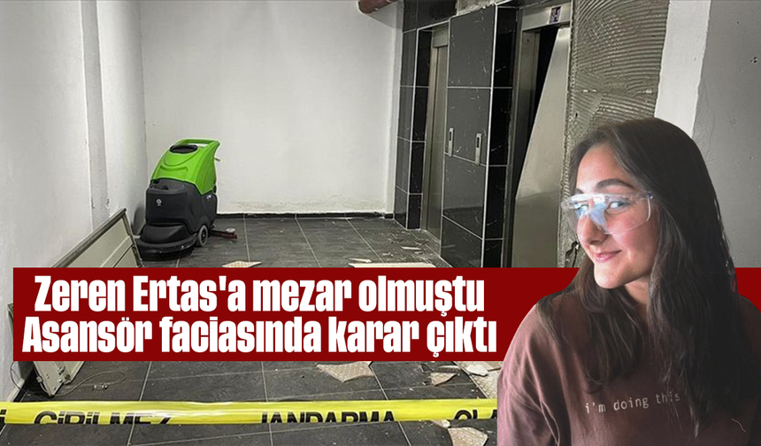 Zeren Ertas'a mezar olmuştu: Asansör faciasında karar çıktı