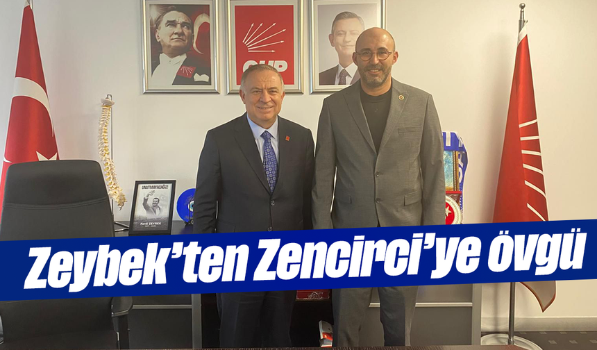 Zeybek’ten Zencirci’ye övgü