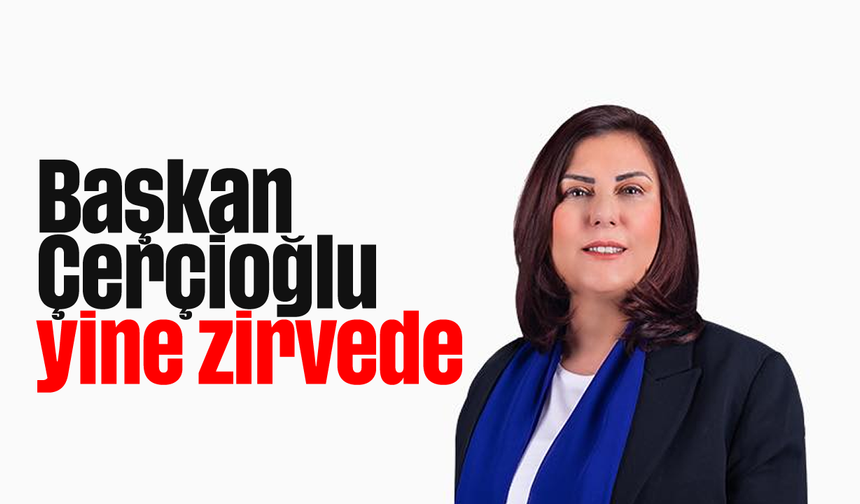 Başkan Çerçioğlu, yine zirvede