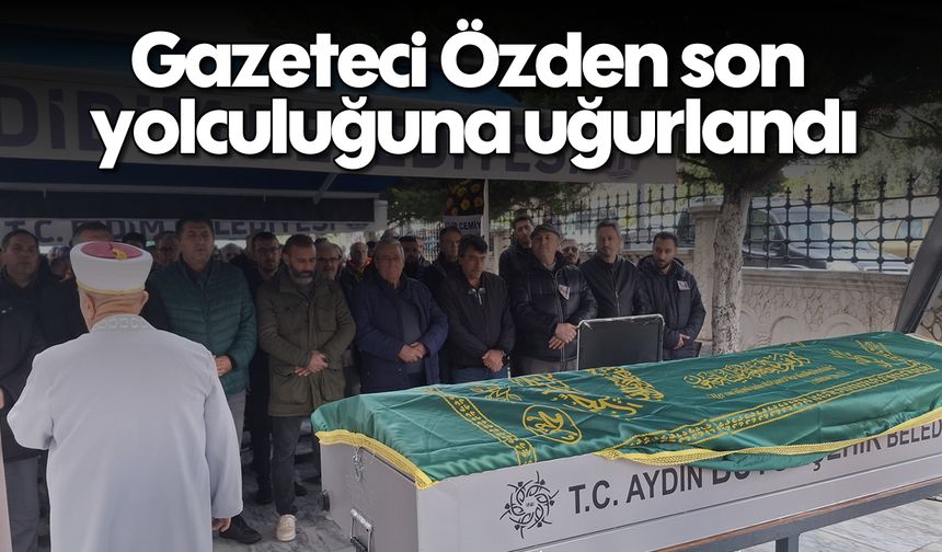 Gazeteci Özden son yolculuğuna uğurlandı
