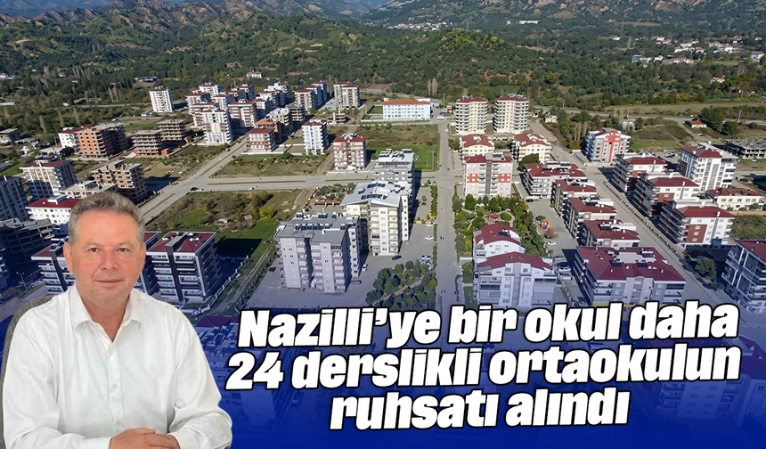 Nazilli’ye bir okul daha: 24 derslikli ortaokulun ruhsatı alındı