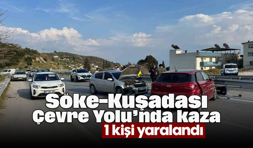 Söke-Kuşadası Çevre Yolu’nda kaza: 1 kişi yaralandı