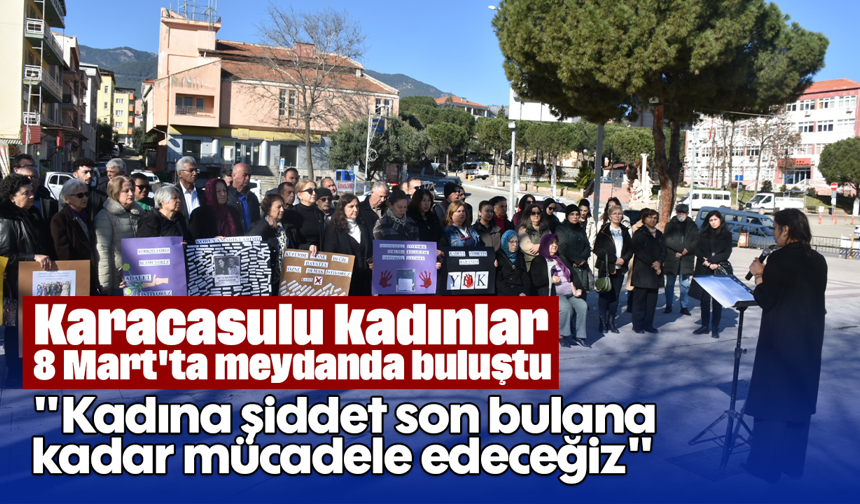 Karacasulu kadınlar 8 Mart'ta meydanda buluştu: "Kadına şiddet son bulana kadar mücadele edeceğiz"