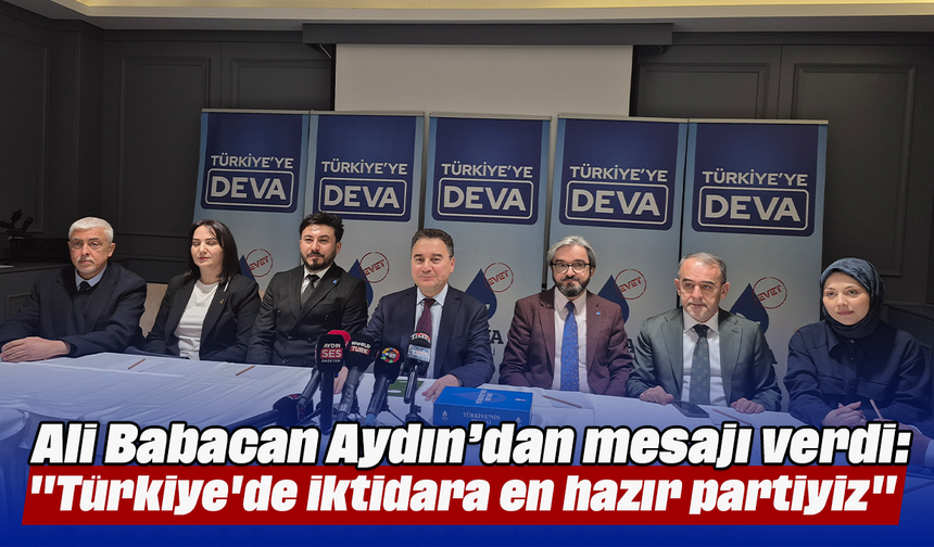 Ali Babacan, Aydın’dan mesajı verdi: "Türkiye'de iktidara en hazır partiyiz"