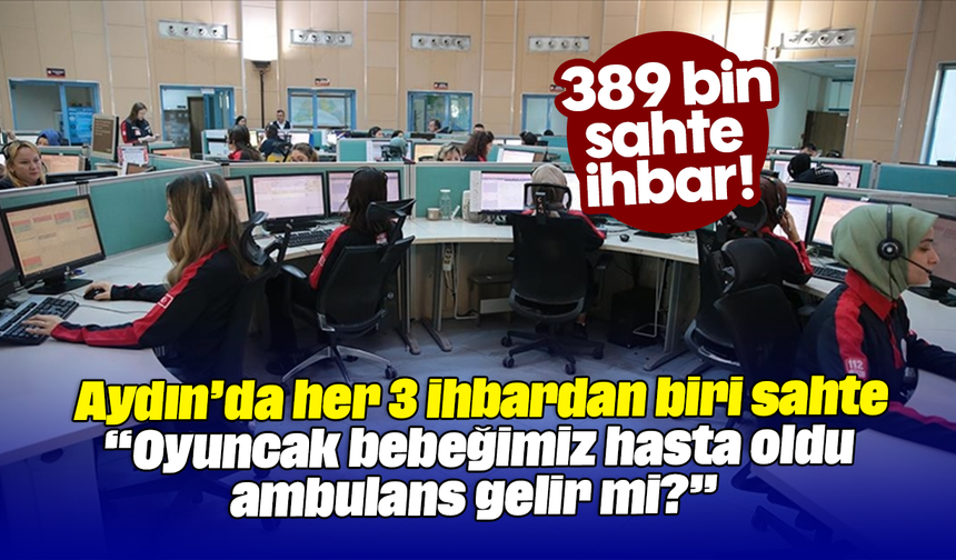 Aydın’da her 3 ihbardan biri sahte: “Oyuncak bebeğimiz hasta oldu, ambulans gelir mi?”
