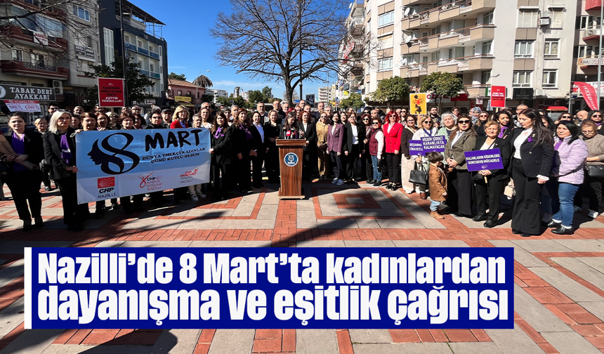 Nazilli’de 8 Mart’ta kadınlardan dayanışma ve eşitlik çağrısı