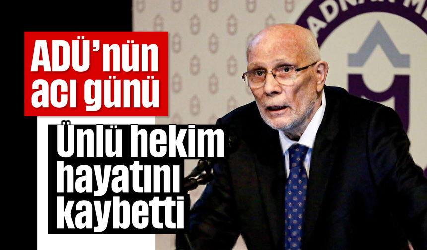 ADÜ'nün acı günü: Ünlü hekim hayatını kaybetti