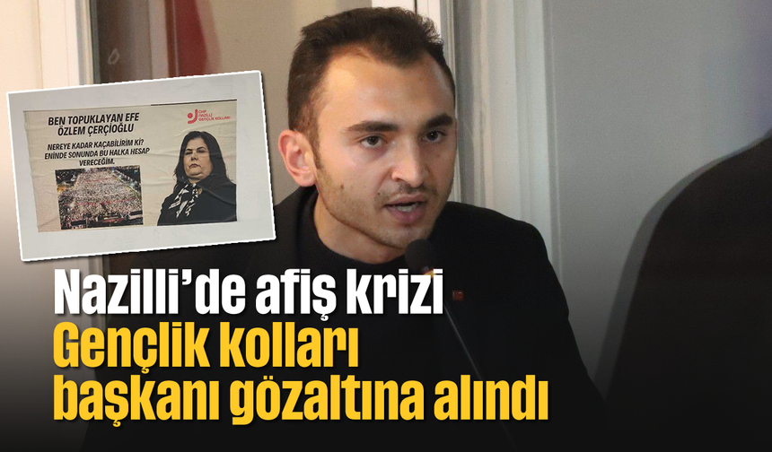 Nazilli'de afiş krizi: Gençlik kolları başkanı gözaltına alındı