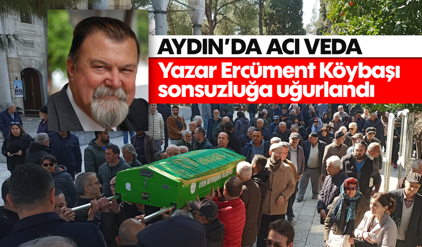 Aydın'da acı veda: Yazar Ercüment Köybaşı sonsuzluğa uğurlandı