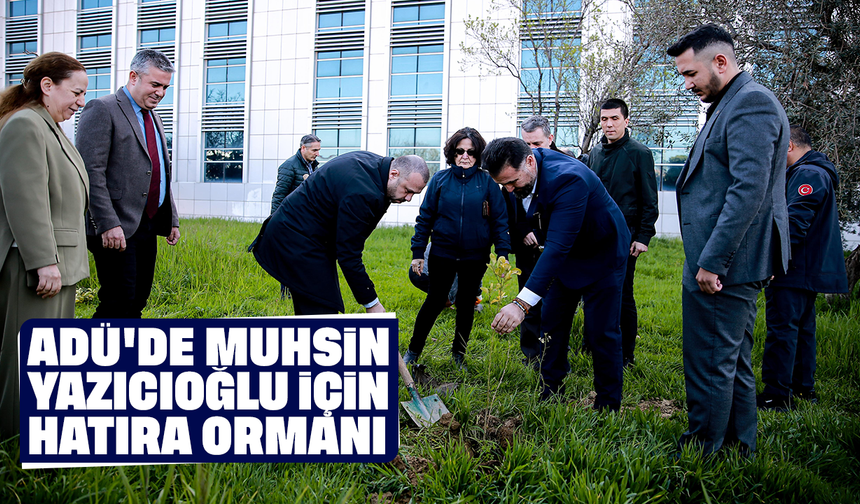 ADÜ'de Muhsin Yazıcıoğlu için hatıra ormanı