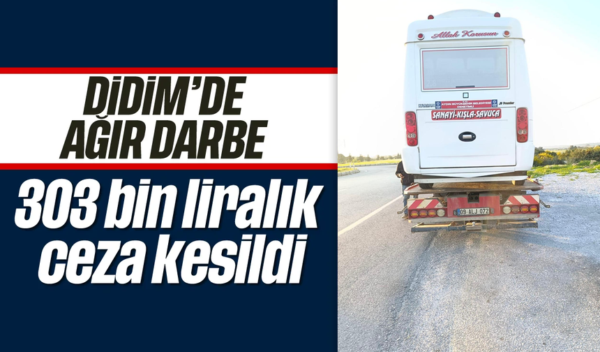 Didim'de ağır darbe: 303 bin liralık ceza kesildi