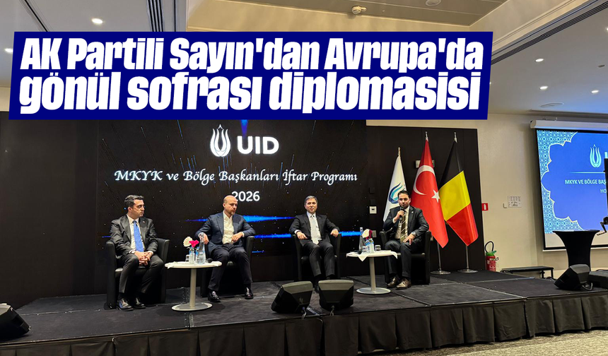 AK Partili Sayın'dan Avrupa'da gönül sofrası diplomasisi
