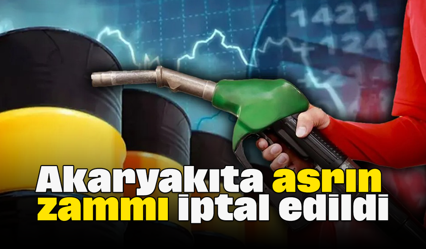 Akaryakıta asrın zammı iptal edildi