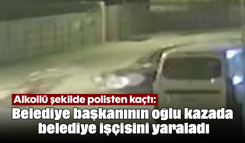 Alkollü şekilde polisten kaçtı: Belediye başkanının oğlu kazada belediye işçisini yaraladı