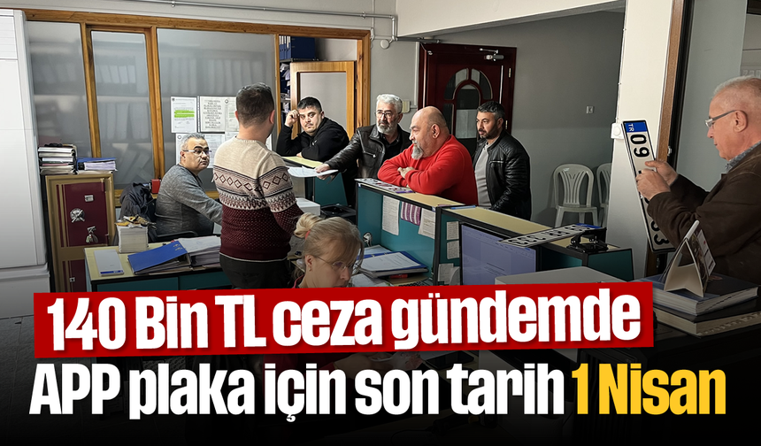140 Bin TL ceza gündemde: APP plaka için son tarih 1 Nisan