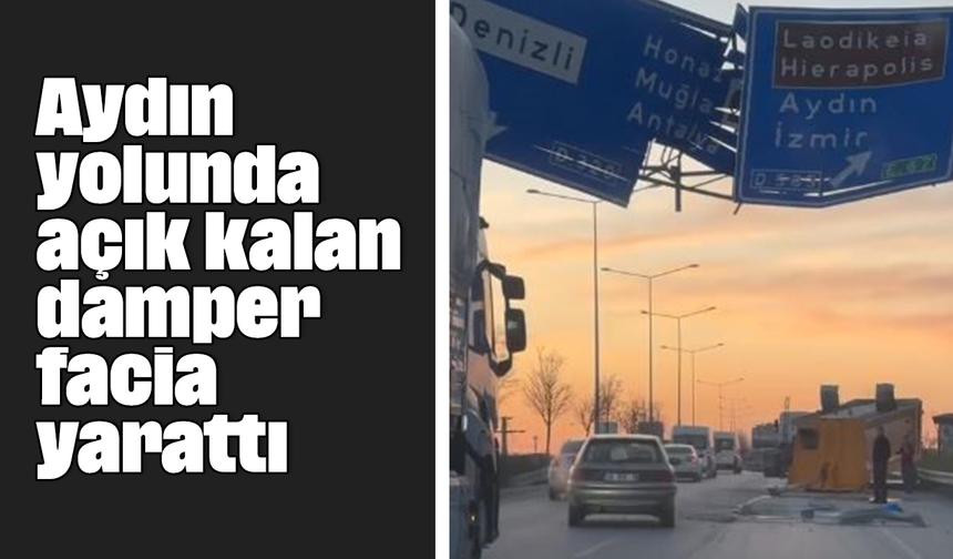 Aydın yolunda açık kalan damper facia yarattı