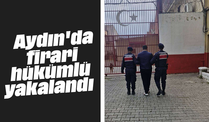 Aydın'da firari hükümlü yakalandı