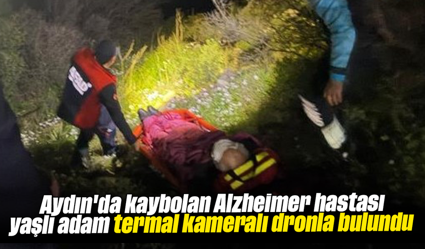 Aydın'da kaybolan Alzheimer hastası yaşlı adam termal kameralı dronla bulundu