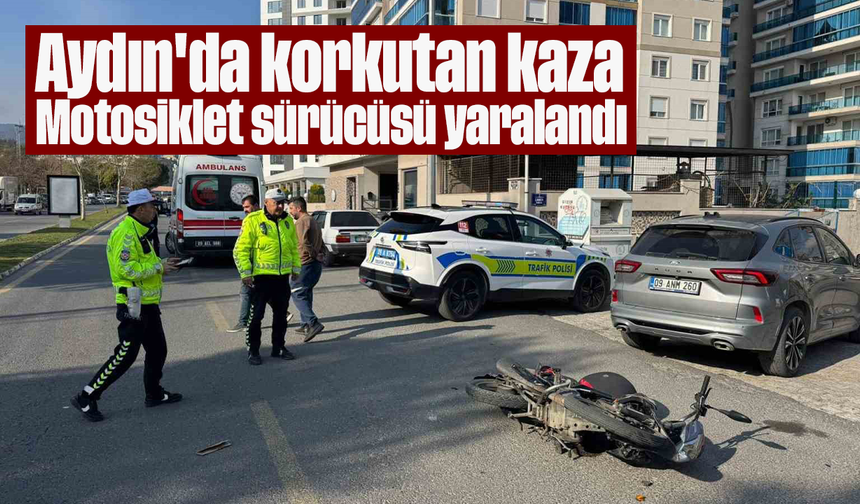 Aydın'da korkutan kaza: Motosiklet sürücüsü yaralandı