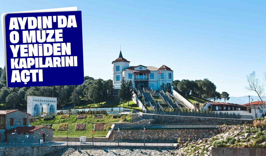 Aydın'da o müze yeniden kapılarını açtı