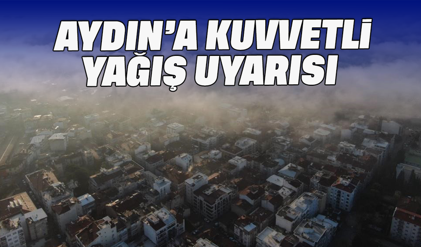 Aydın’a kuvvetli yağış uyarısı