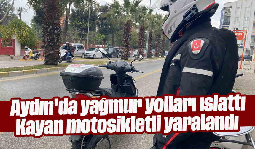 Aydın'da yağmur yolları ıslattı: Kayan motosikletli yaralandı