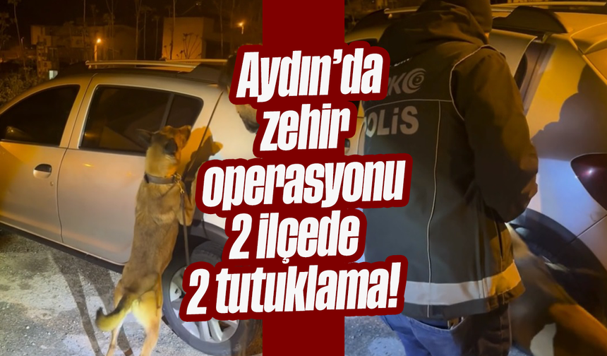 Aydın’da zehir operasyonu: 2 ilçede 2 tutuklama!