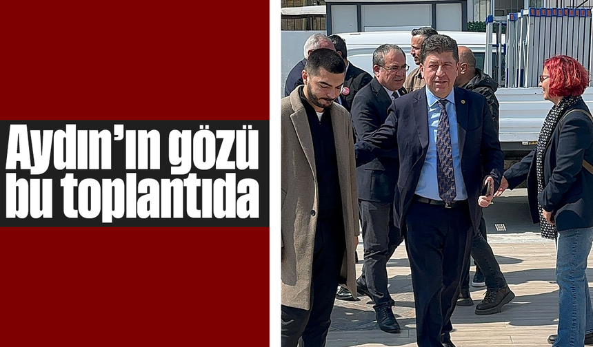 Aydın’ın gözü bu toplantıda