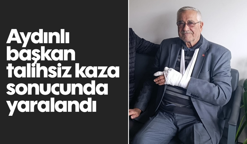 Aydınlı başkan, talihsiz kaza sonucunda yaralandı