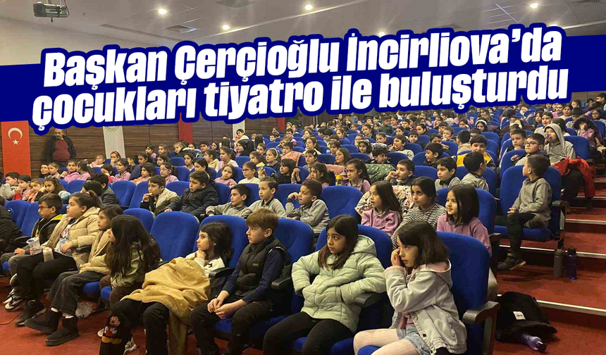 Başkan Çerçioğlu, İncirliova’da çocukları tiyatro ile buluşturdu