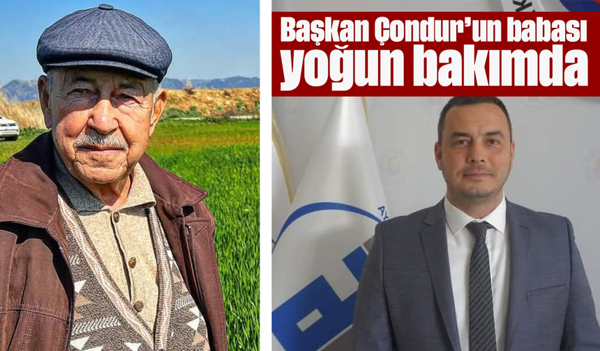 Başkan Çondur’un babası yoğun bakımda
