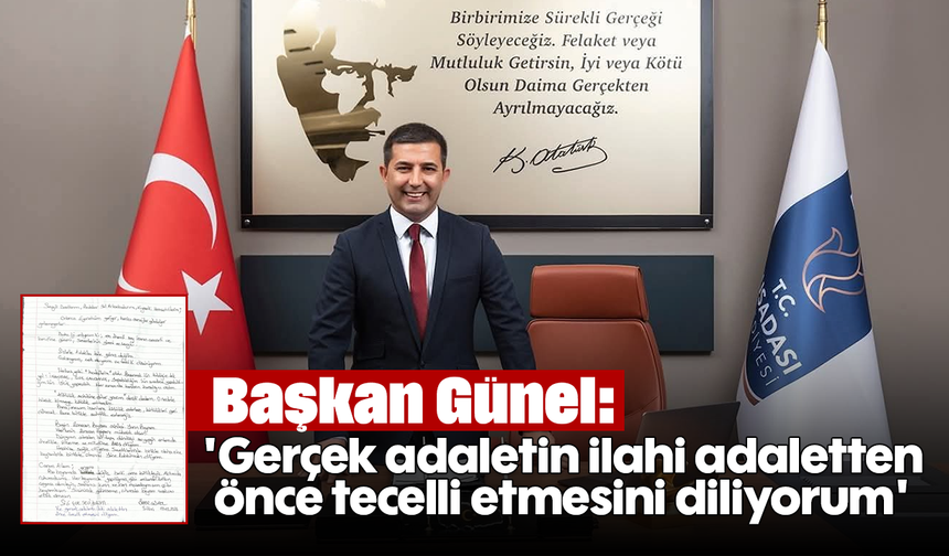 Başkan Günel: ''Gerçek adaletin ilahi adaletten önce tecelli etmesini diliyorum''