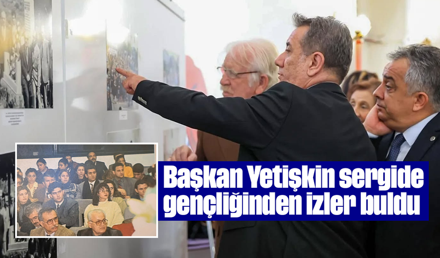Başkan Yetişkin, sergide gençliğinden izler buldu