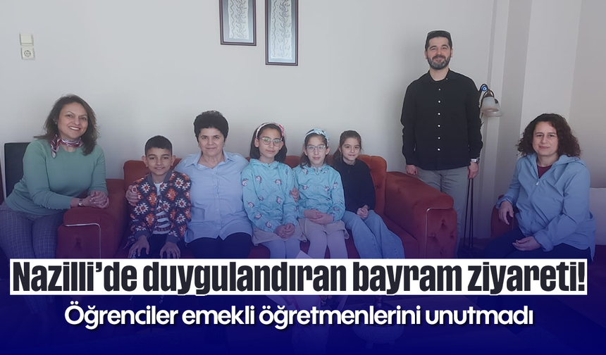 Nazilli’de duygulandıran bayram ziyareti! Öğrenciler emekli öğretmenlerini unutmadı