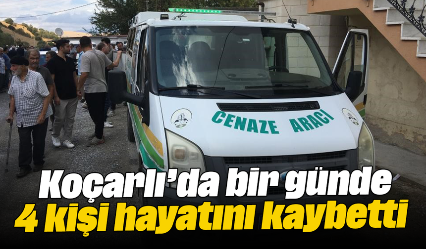 Koçarlı’da bir günde 4 kişi hayatını kaybetti