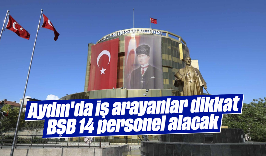 Aydın'da iş arayanlar dikkat! BŞB 14 personel alacak