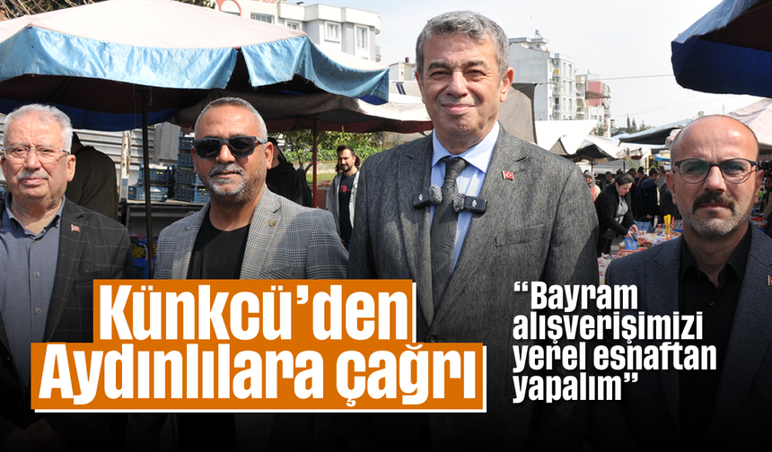 Künkcü’den Aydınlılara çağrı: “Bayram alışverişimizi yerel esnaftan yapalım”