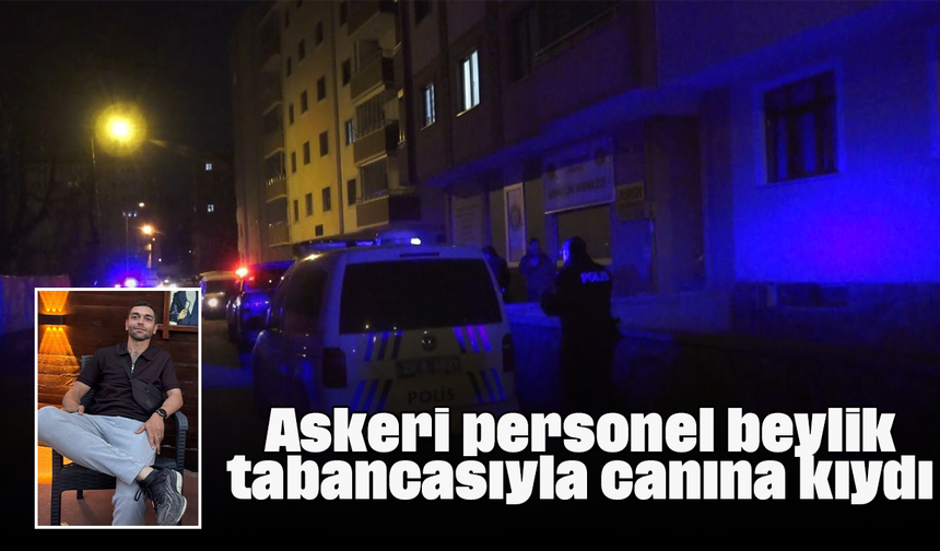 Askeri personel beylik tabancasıyla canına kıydı