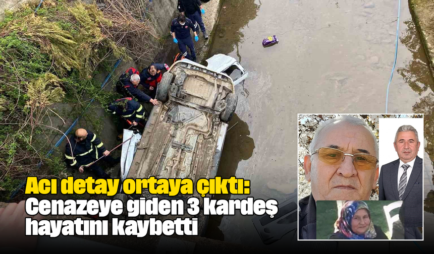 Acı detay ortaya çıktı: Cenazeye giden 3 kardeş hayatını kaybetti