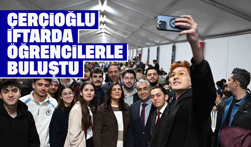 Çerçioğlu, iftarda öğrencilerle buluştu