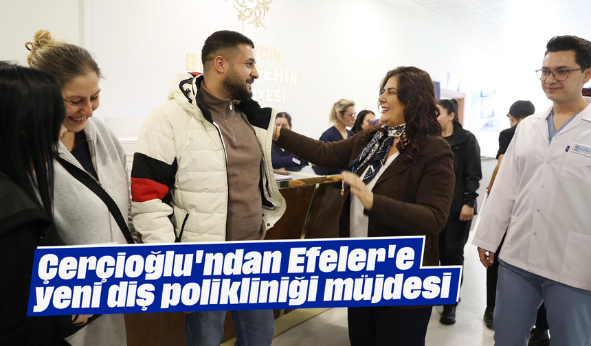Çerçioğlu'ndan Efeler'e yeni diş polikliniği müjdesi