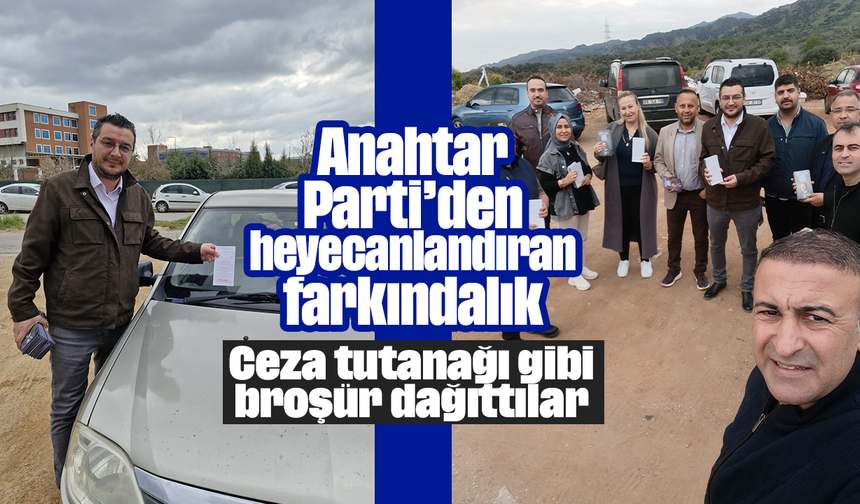 Anahtar Parti’den heyecanlandıran farkındalık: Ceza tutanağı gibi broşür dağıttılar