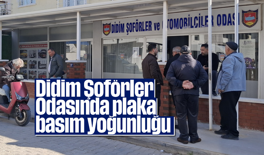 Didim Şoförler Odasında plaka basım yoğunluğu