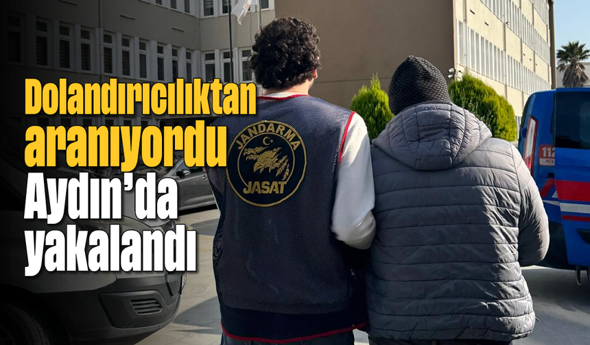 Dolandırıcılıktan aranıyordu, Aydın'da yakalandı