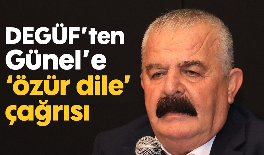 DEGÜF’ten Günel’e ‘özür dile’ çağrısı