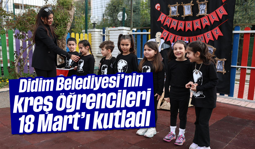 Didim Belediyesi'nin kreş öğrencileri 18 Mart’ı kutladı