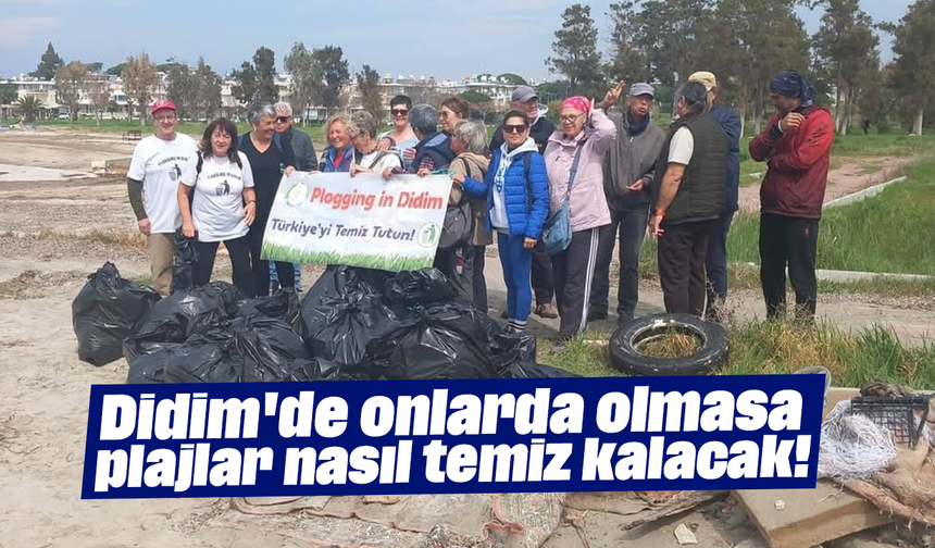Didim'de onlarda olmasa plajlar nasıl temiz kalacak!