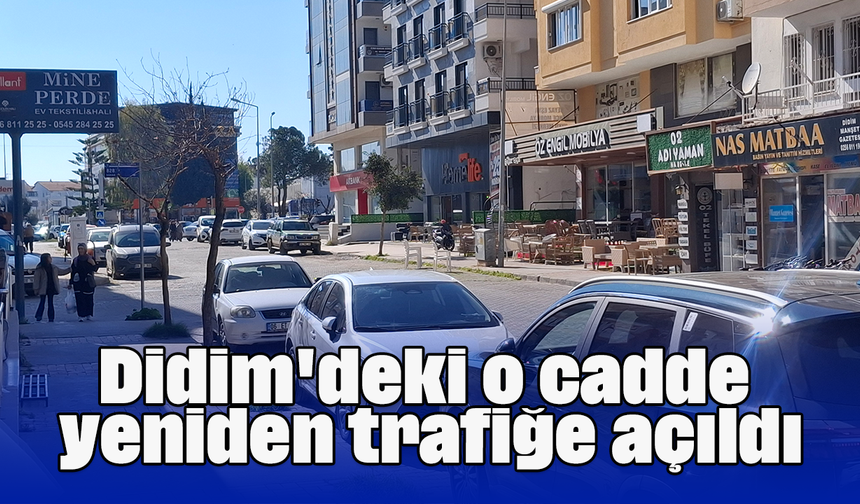 Didim'deki o cadde yeniden trafiğe açıldı